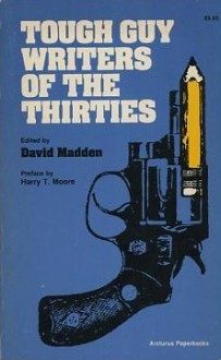 Tough Guy Writers of the Thirties - David Madden