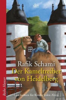 Der Kameltreiber von Heidelberg - Rafik Schami, Henrike Wilson