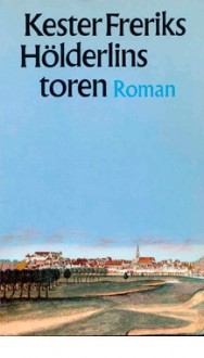 Hölderlins toren: Roman - Kester Freriks