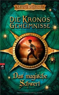 Die Kronos Geheimnisse - Das magische Schwert - Marie Rutkoski, Gerold Anrich