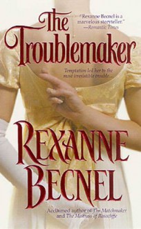 The Troublemaker - Rexanne Becnel