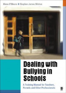 Dealing with Bullying in Schools: A Training Manual for Teachers, Parents and Other Professionals - Mona O'Moore