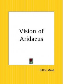 The Vision of Arideus - G.R.S. Mead
