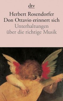 Don Ottavio erinnert sich. Unterhaltungen über die richtige Musik - Herbert Rosendorfer