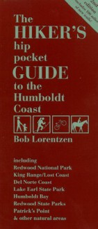 The Hiker's Hip Pocket Guide to the Humboldt Coast : Including Redwood National Park, King Range - Lost Coast, Del Norte Coast, Lake Earl State Park, ... Parks, Patrick's Point & Other Natural Areas - Bob Lorentzen