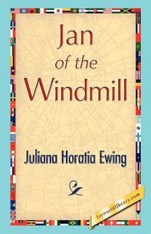 Jan of the Windmill - Juliana Horatia Ewing