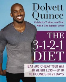 The 3-1-2-1 Diet: Eat and Cheat Your Way to Weight Loss--up to 10 Pounds in 21 Days - Dolvett Quince