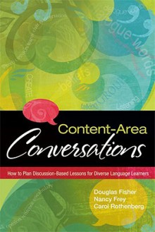 Content-Area Conversations: How to Plan Discussion-Based Lessons for Diverse Language Learners - Douglas Fisher, Nancy Frey, Carol Rothenberg, Shirley Brice Heath