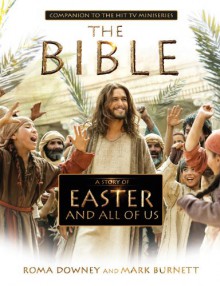 A Story of Easter and All of Us: Companion to the Hit TV Miniseries - Mark Burnett, Roma Downey