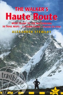 The Walkers' Haute Road: Mont Blanc to the Matterhorn - Alexander Stewart