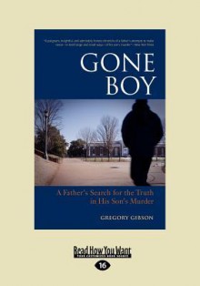 Gone Boy: A Father's Search for the Truth in His Son's Murder (Large Print 16pt) - Gregory Gibson