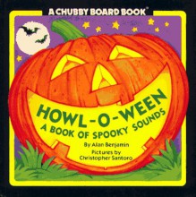 Howl-O-Ween: A Book of Spooky Sounds - Alan Benjamin