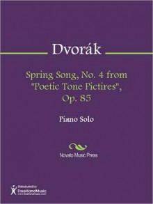 Spring Song, No. 4 from "Poetic Tone Pictires", Op. 85 - Antonín Dvořák