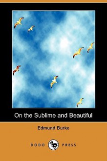 On the Sublime and Beautiful (Dodo Press) - Edmund Burke