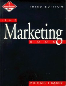 The Marketing Book: Published in Association with the Chartered Institute of Marketing CIM Professional Development Series - Michael J. Baker