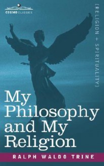 My Philosophy and My Religion - Ralph Waldo Trine