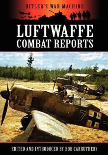 Luftwaffe Combat Reports - Bob Carruthers