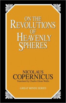 On the Revolutions of Heavenly Spheres (Great Minds Series) - Nicolaus Copernicus