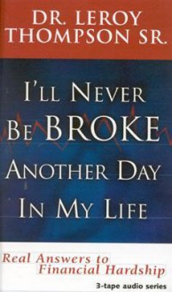 I'll Never Be Broke Another Day in My Life - 3 Audio Tape Series - Leroy Thompson