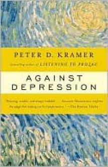 Against Depression - Peter D. Kramer