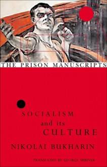 The Prison Manuscripts: Socialism and its Culture - Nikolai Bukharin, George Shriver