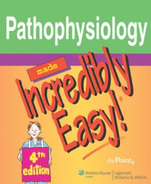 Pathophysiology Made Incredibly Easy! - Springhouse, Elizabeth Rosto, Springhouse