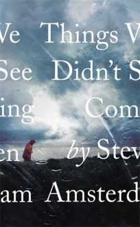 Things We Didn't See Coming - Steven Amsterdam