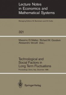 Technological And Social Factors In Long Term Fluctuations: Proceedings Of An International Workshop Held In Siena, Italy, December 16 18, 1986 - Massimo Di Matteo, Richard M. Goodwin, Alessandro Vercelli