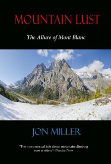 Mountain Lust:The Allure of Mont Blanc - Jon Miller