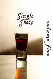 Single Shots: Volume 5 - Mike Shade, Vic Winter, Chris Owen, BA Tortuga, S.A. Clements