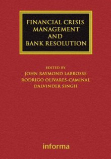 Financial Crisis Management and Bank Resolution - John Raymond LaBrosse, Charles Goodhart, Eva Hupkes, Rosa Lastra, G. G. Kaufman