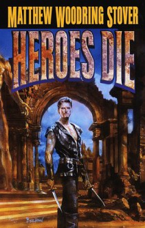 Heroes Die (Overworld, #1) - Matthew Stover