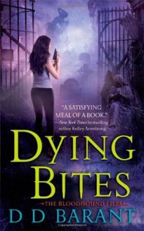 Dying Bites: The Bloodhound Files - D.D. Barant