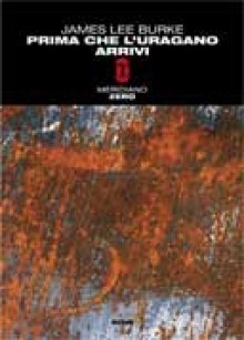 Prima che l'uragano arrivi - James Lee Burke, Matteo Curtoni, Maura Parolini