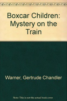 The Mystery On The Train (The Boxcar Children, #51) - Gertrude Chandler Warner