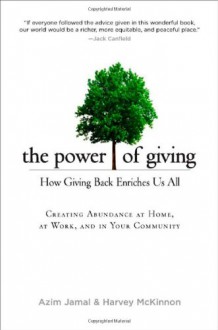 The Power of Giving: How Giving Back Enriches Us All - Azim Jamal;Harvey McKinnon