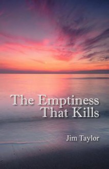 The Emptiness That Kills - Jim Taylor