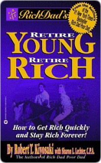 Rich Dad's Retire Young, Retire Rich: How to Get Rich Quickly and Stay Rich Forever! - Robert T. Kiyosaki, Sharon L. Lechter