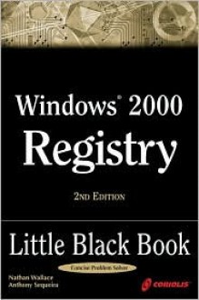 Windows 2000 Registry Little Black Book - Nathan Wallace, Anthony Sequeira