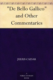 "De Bello Gallico" and Other Commentaries - Julius Caesar, Thomas de Quincey, W. A. McDevitte