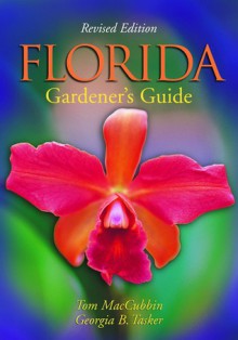 Florida Gardener's Guide - Tom MacCubbin, Georgia B. Tasker