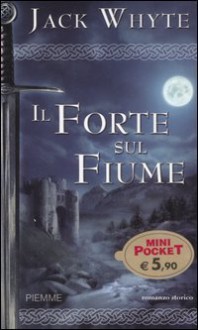 Il forte sul fiume - Jack Whyte