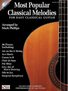 Most Popular Classical Melodies for Easy Classical Guitar [With CD (Audio)] - Mark Phillips