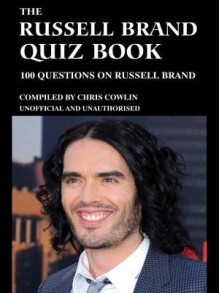 The Russell Brand Quiz Book: 100 Questions on Russel Brand - Chris Cowlin