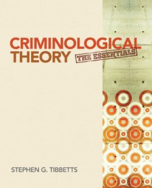 Criminological Theory: The Essentials - Stephen G. Tibbetts