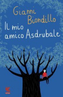 Il mio amico Asdrubale - Gianni Biondillo