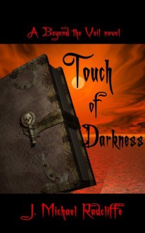 Touch of Darkness: A Beyond the Veil Novel - J. Michael Radcliffe