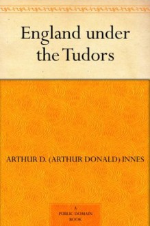 England under the Tudors - Arthur D. (Arthur Donald) Innes