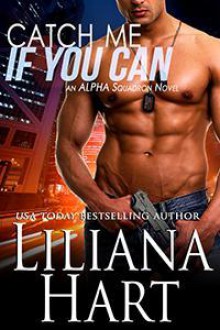 Catch Me if You Can (ALPHA Squadron, #1) - Liliana Hart