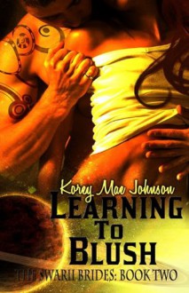 Learning to Blush: Swarii Brides, Book Two - Korey Mae Johnson